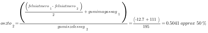 oszto_2=((felniatmero_1-felniatmero_2)/2+gumimagassag_1)/gumiszelesseg_2 = (-12.7 + 111)/195 = 0.5041 approx 50%